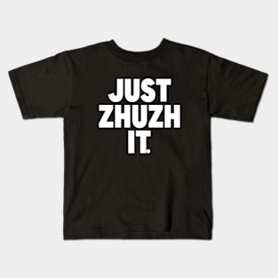 JUST ZHUZH IT. Kids T-Shirt